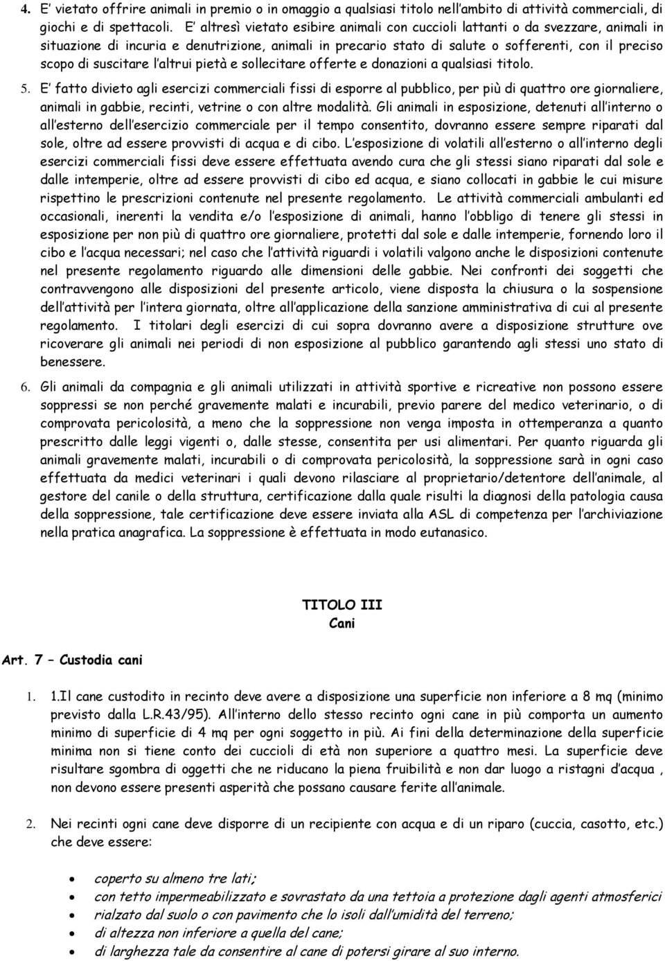 suscitare l altrui pietà e sollecitare offerte e donazioni a qualsiasi titolo. 5.