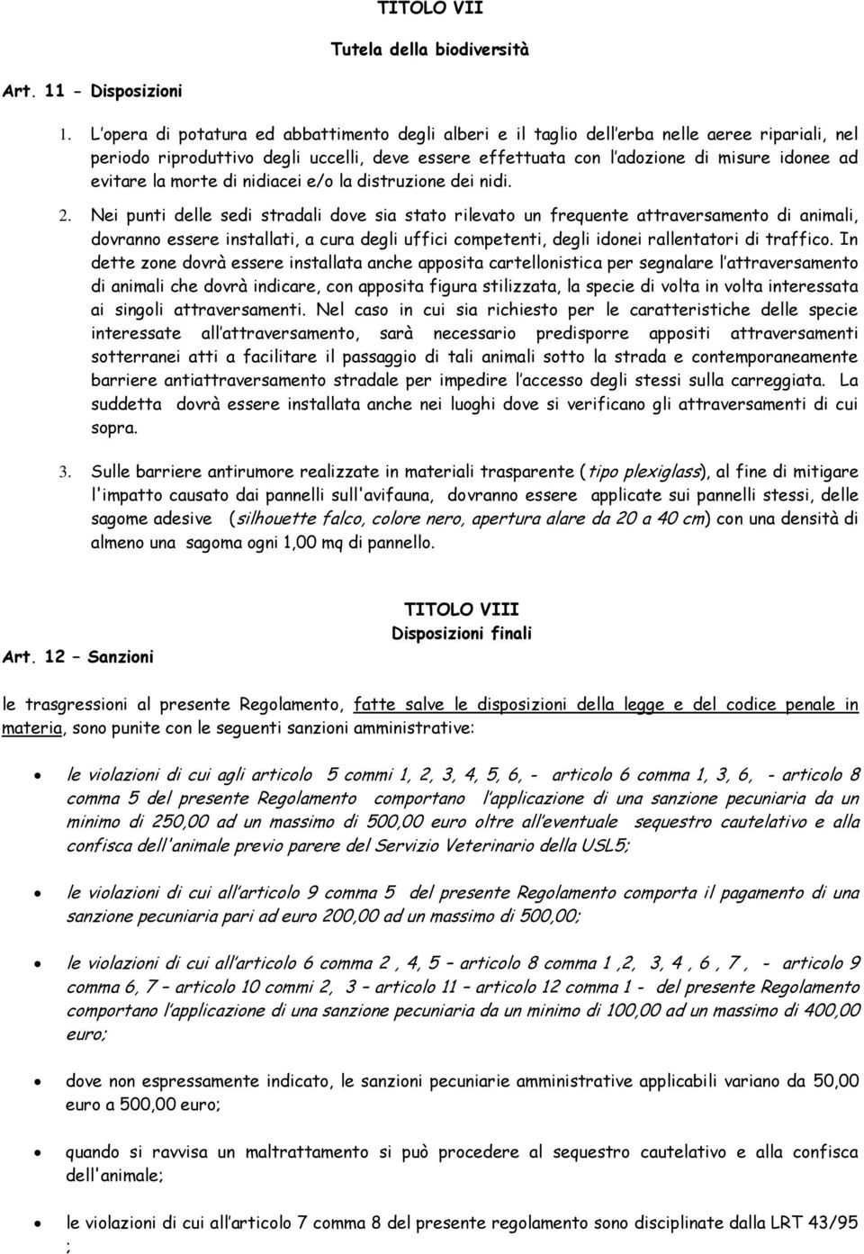 la morte di nidiacei e/o la distruzione dei nidi. 2.