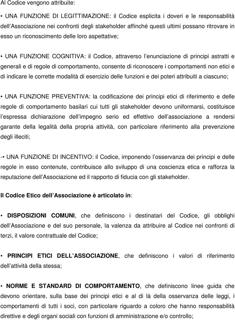 riconoscere i comportamenti non etici e di indicare le corrette modalità di esercizio delle funzioni e dei poteri attribuiti a ciascuno; UNA FUNZIONE PREVENTIVA: la codificazione dei principi etici