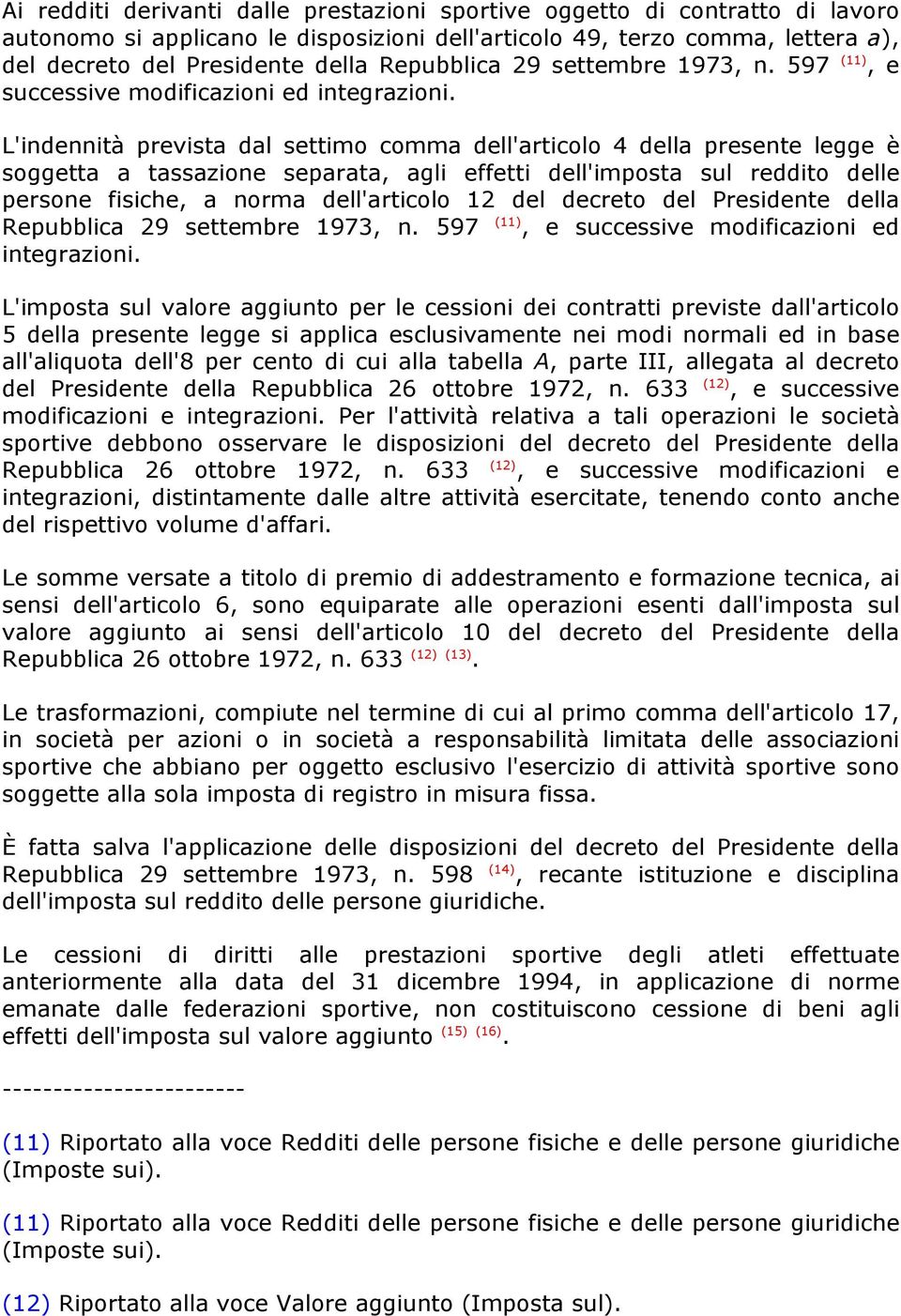 L'indennità prevista dal settimo comma dell'articolo 4 della presente legge è soggetta a tassazione separata, agli effetti dell'imposta sul reddito delle persone fisiche, a norma dell'articolo 12 del