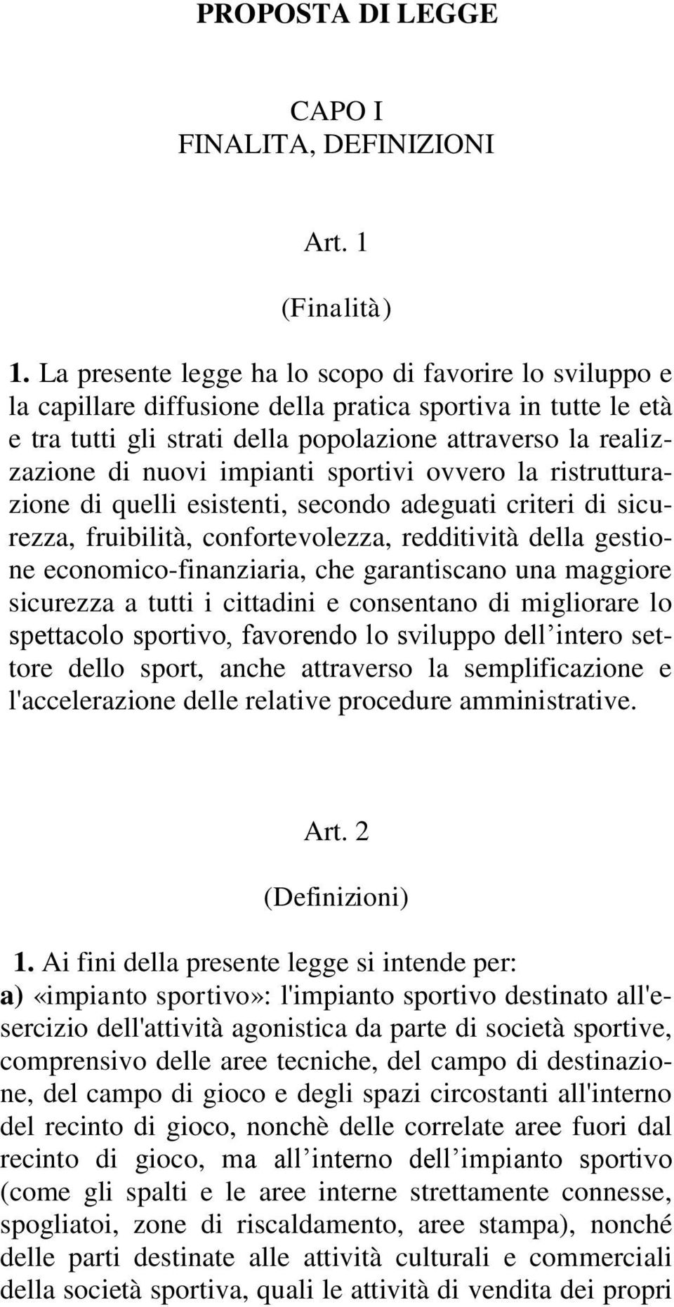 impianti sportivi ovvero la ristrutturazione di quelli esistenti, secondo adeguati criteri di sicurezza, fruibilità, confortevolezza, redditività della gestione economico-finanziaria, che