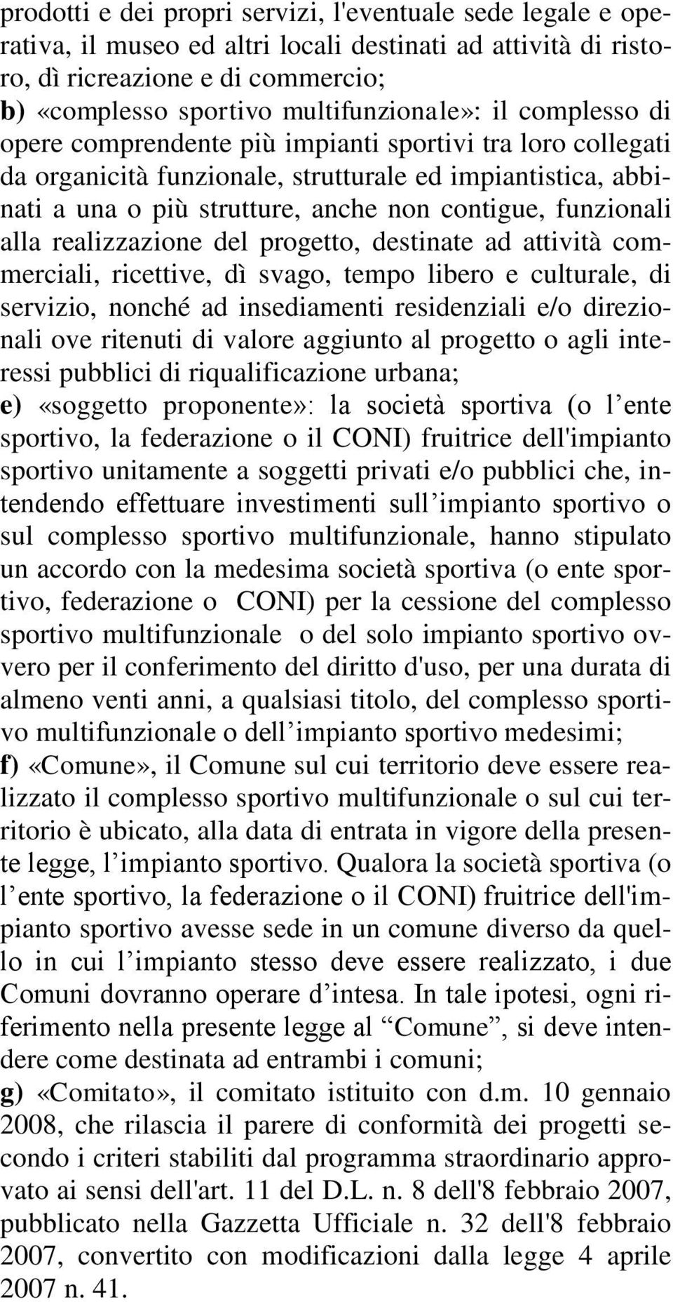 realizzazione del progetto, destinate ad attività commerciali, ricettive, dì svago, tempo libero e culturale, di servizio, nonché ad insediamenti residenziali e/o direzionali ove ritenuti di valore