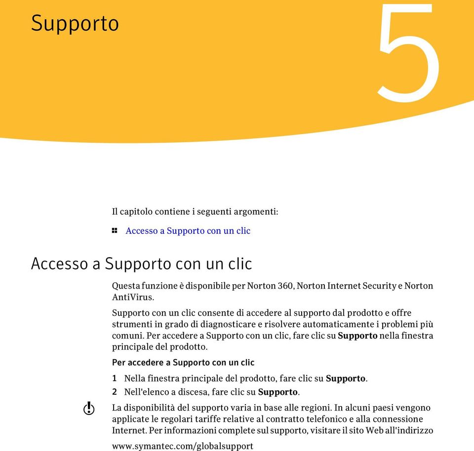 Per accedere a Supporto con un clic, fare clic su Supporto nella finestra principale del prodotto.