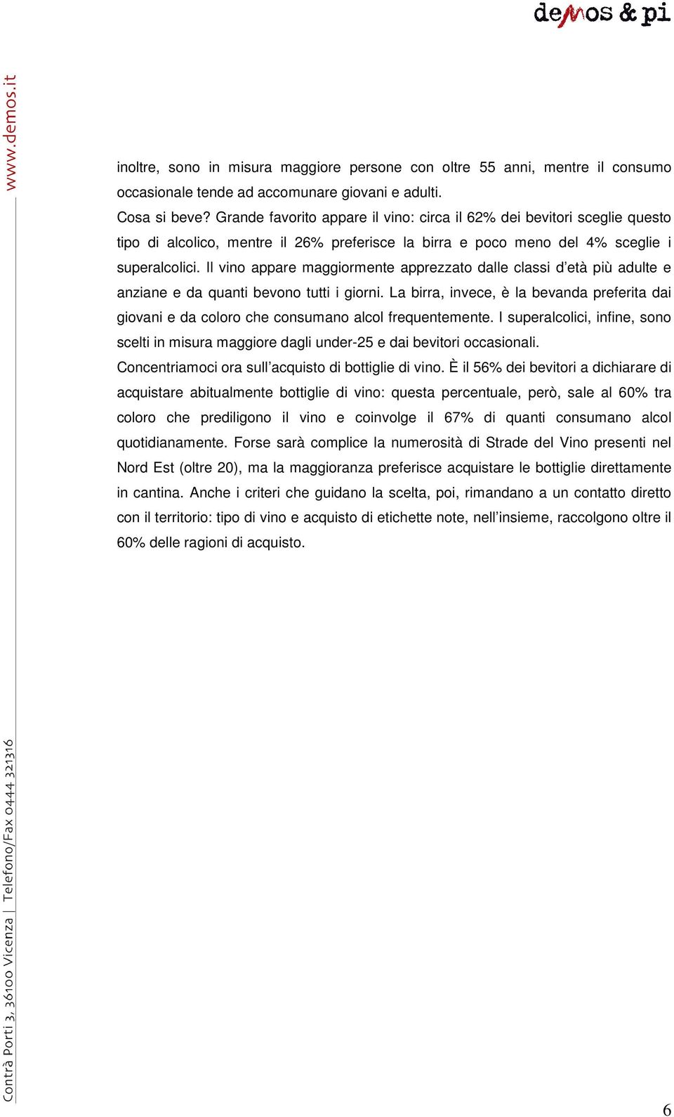 Il vino appare maggiormente apprezzato dalle classi d età più adulte e anziane e da quanti bevono tutti i giorni.