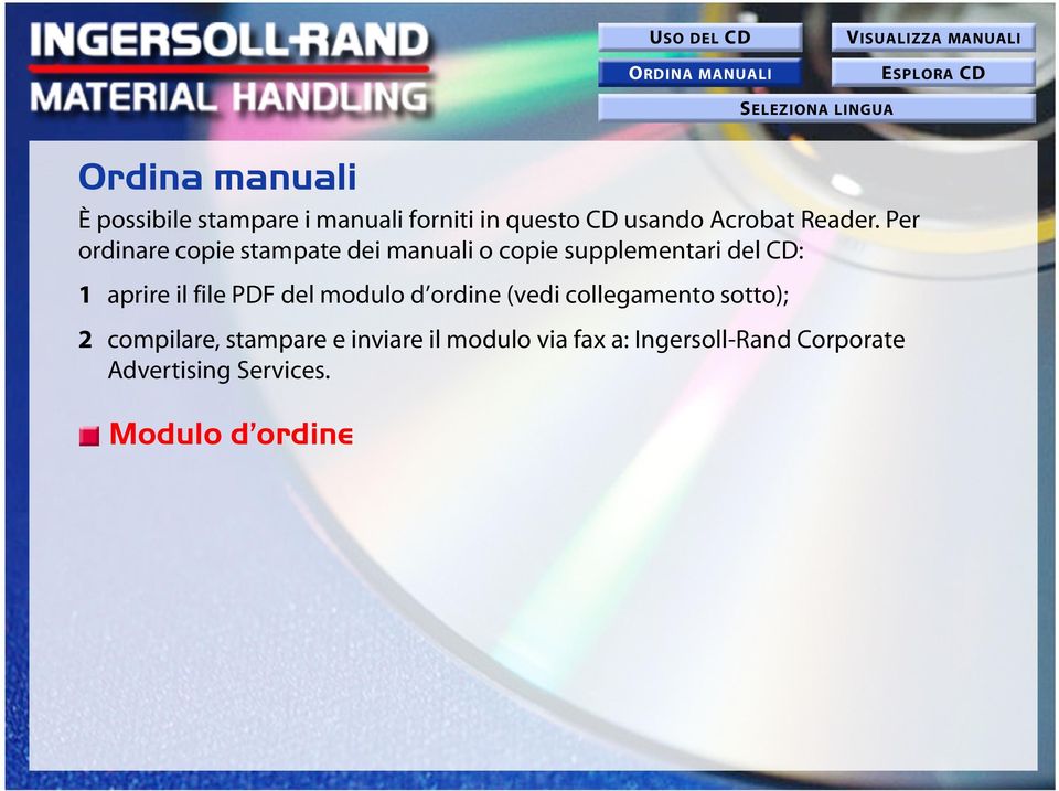 Per ordinare copie stampate dei manuali o copie supplementari del CD: 1 aprire il