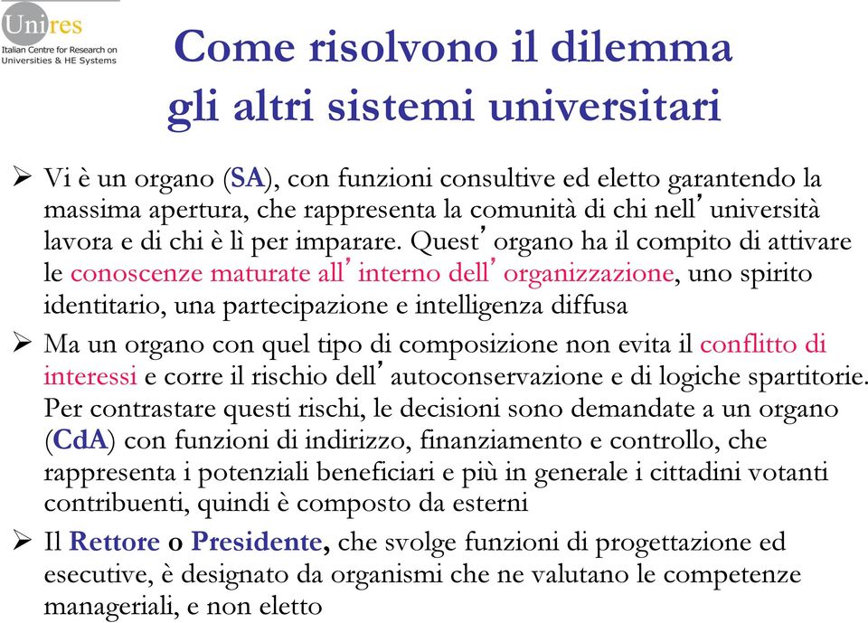 Quest organo ha il compito di attivare le conoscenze maturate all interno dell organizzazione, uno spirito identitario, una partecipazione e intelligenza diffusa Ø Ma un organo con quel tipo di