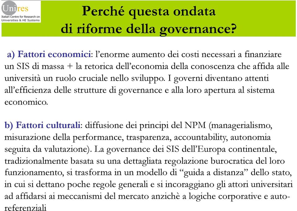 I governi diventano attenti all efficienza delle strutture di governance e alla loro apertura al sistema economico.