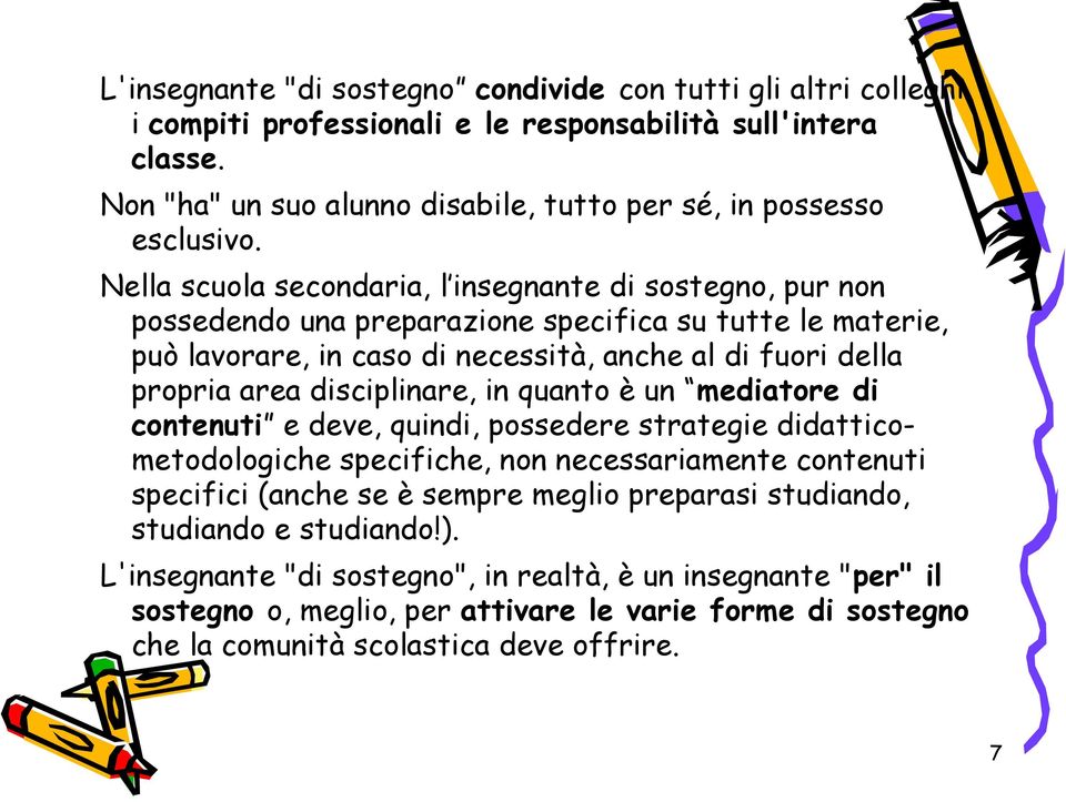 disciplinare, in quanto è un mediatore di contenuti e deve, quindi, possedere strategie didatticometodologiche specifiche, non necessariamente contenuti specifici (anche se è sempre meglio