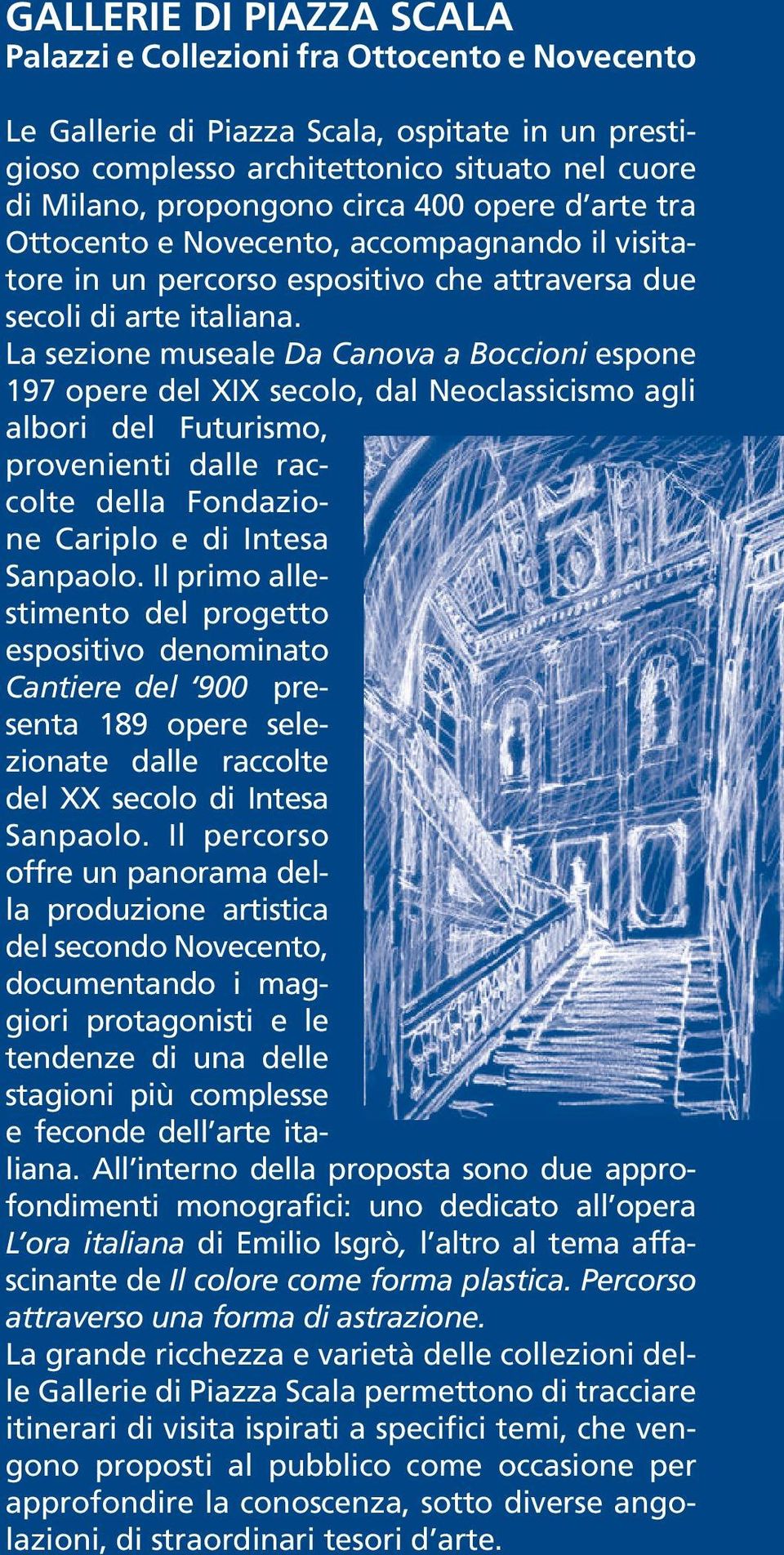 La sezione museale Da Canova a Boccioni espone 197 opere del XIX secolo, dal Neoclassicismo agli albori del Futurismo, provenienti dalle raccolte della Fondazione Cariplo e di Intesa Sanpaolo.