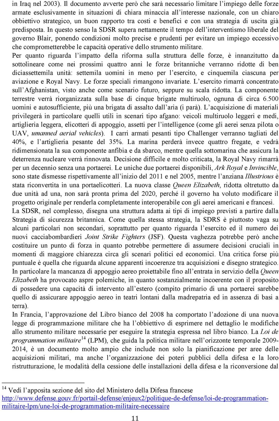 buon rapporto tra costi e benefici e con una strategia di uscita già predisposta.