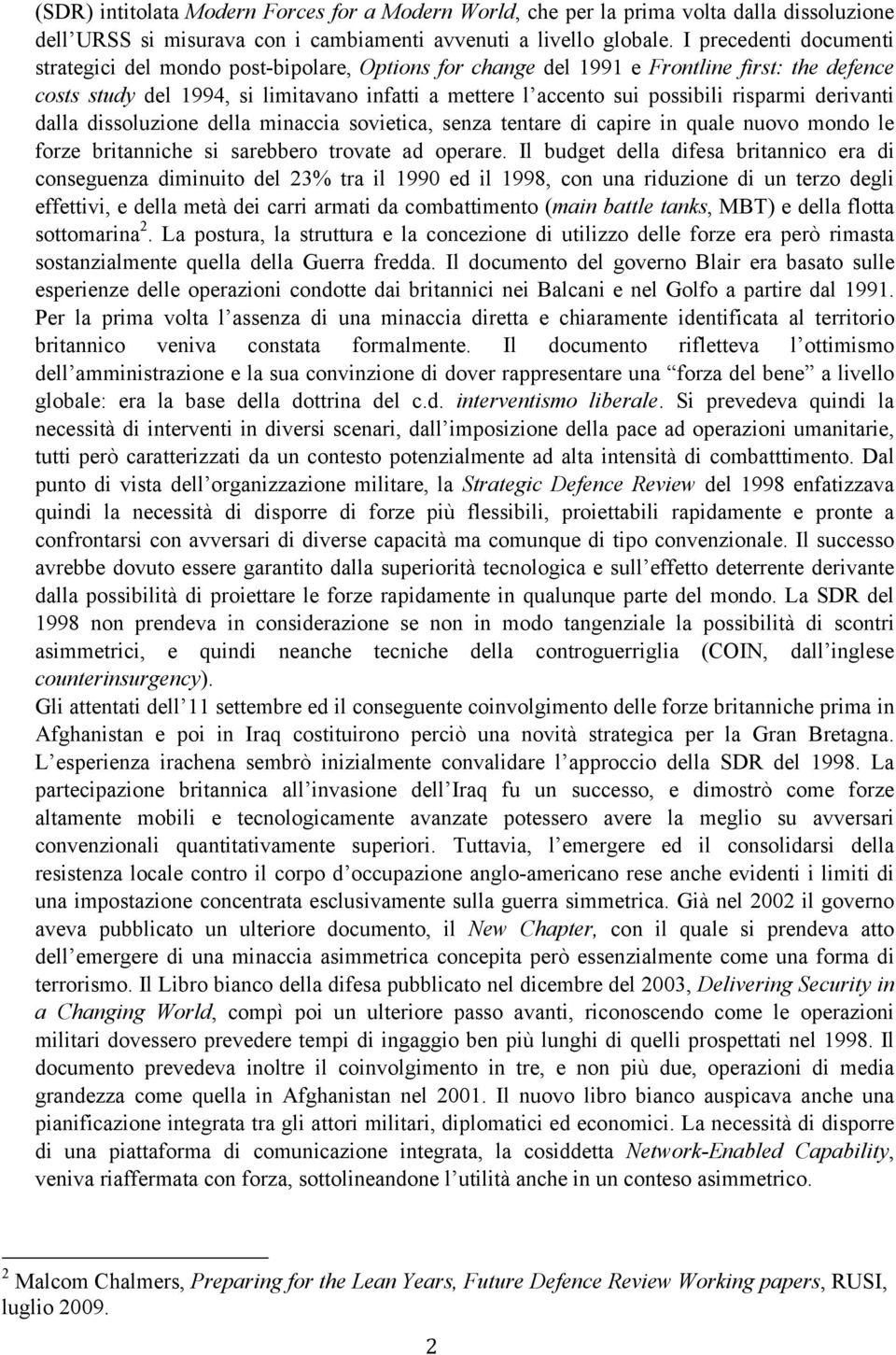 risparmi derivanti dalla dissoluzione della minaccia sovietica, senza tentare di capire in quale nuovo mondo le forze britanniche si sarebbero trovate ad operare.