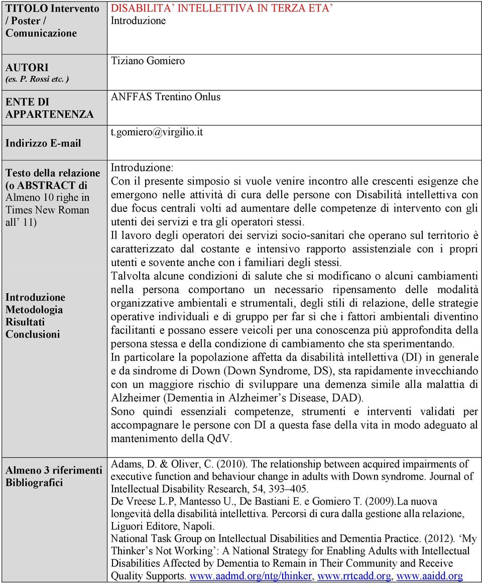 Bibliografici DISABILITA INTELLETTIVA IN TERZA ETA Introduzione Tiziano Gomiero ANFFAS Trentino Onlus t.gomiero@virgilio.