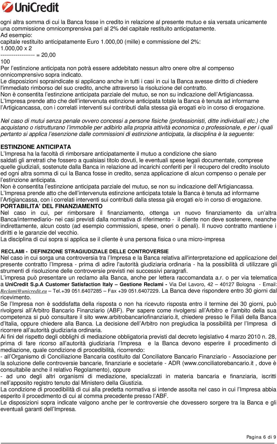 000,00 x 2 ------------------ = 20,00 100 Per l estinzione anticipata non potrà essere addebitato nessun altro onere oltre al compenso onnicomprensivo sopra indicato.