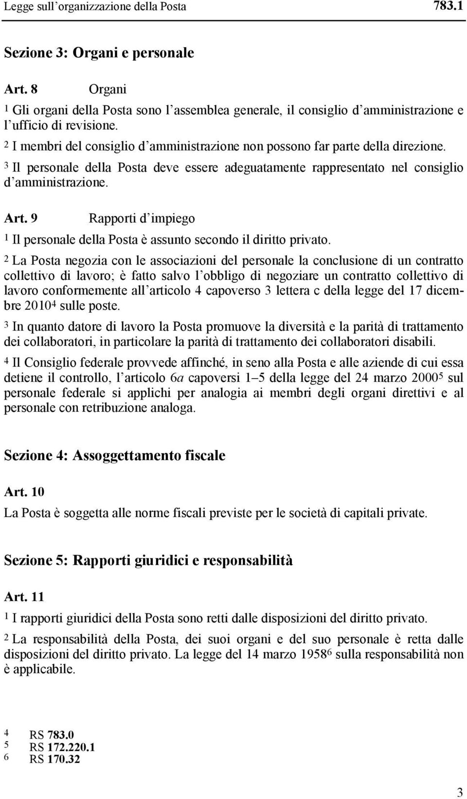 9 Rapporti d impiego 1 Il personale della Posta è assunto secondo il diritto privato.