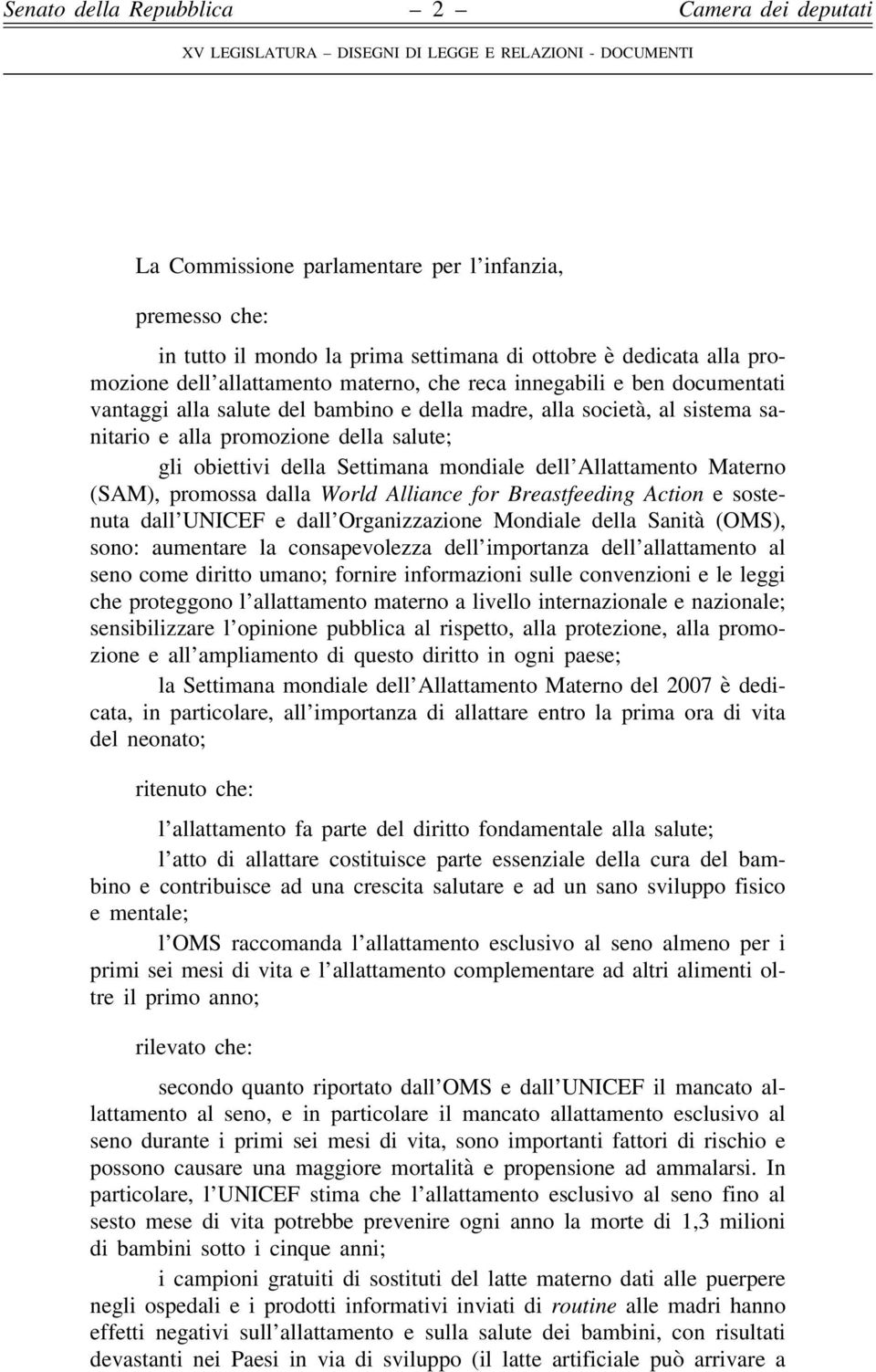 dalla World Alliance for Breastfeeding Action e sostenuta dall UNICEF e dall Organizzazione Mondiale della Sanità (OMS), sono: aumentare la consapevolezza dell importanza dell allattamento al seno