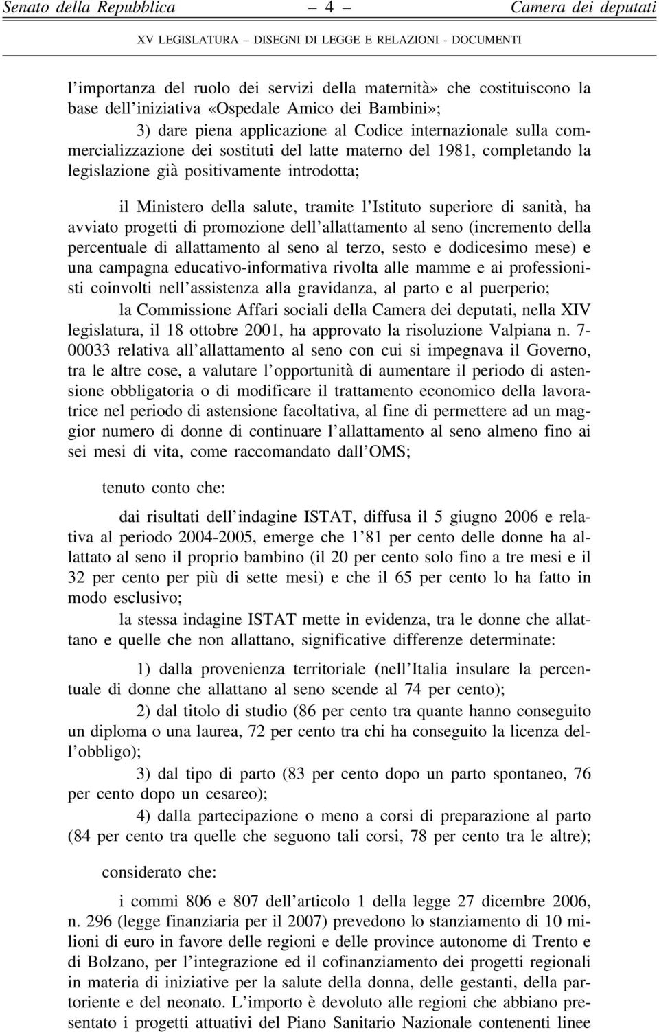 progetti di promozione dell allattamento al seno (incremento della percentuale di allattamento al seno al terzo, sesto e dodicesimo mese) e una campagna educativo-informativa rivolta alle mamme e ai