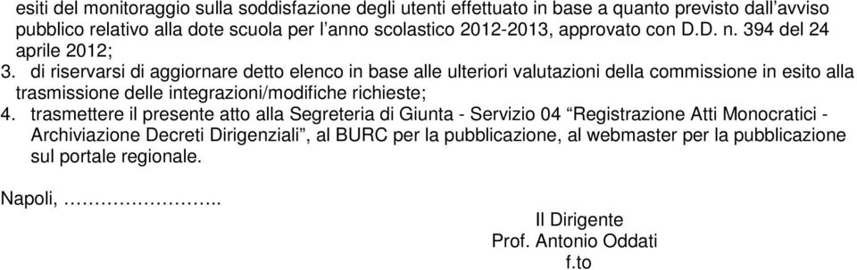 di riservarsi di aggiornare detto elenco in base alle ulteriori valutazioni della commissione in esito alla trasmissione delle integrazioni/modifiche richieste; 4.