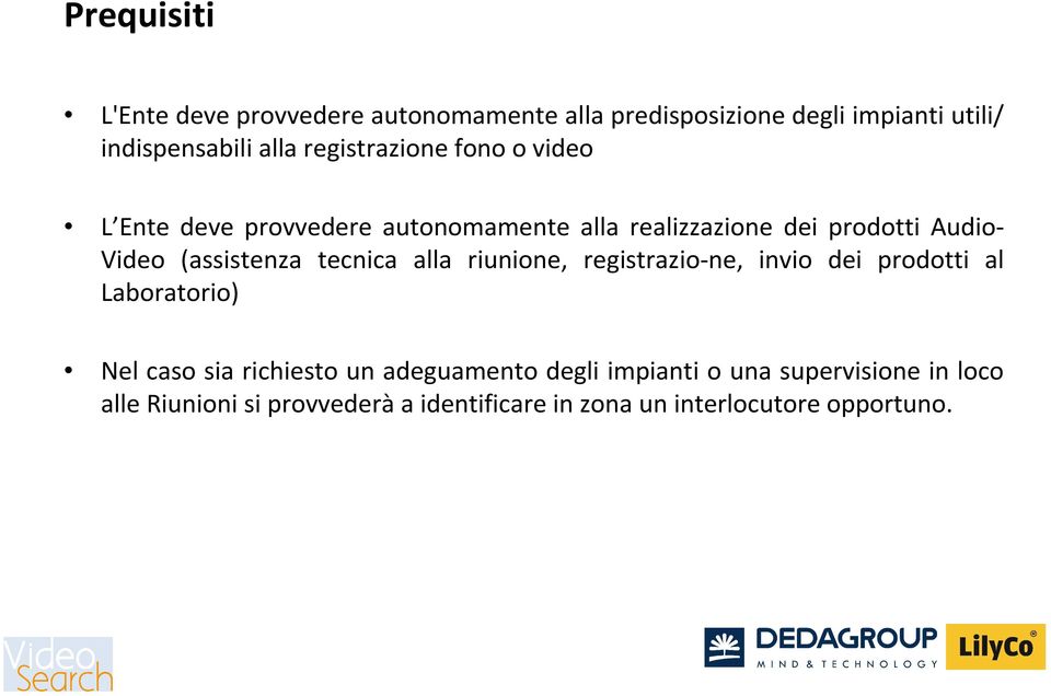 (assistenza tecnica alla riunione, registrazio-ne, invio dei prodotti al Laboratorio) Nel caso sia richiesto un