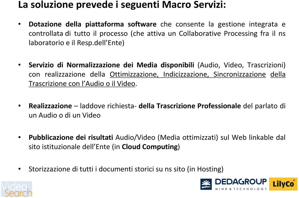 dell Ente) Servizio di Normalizzazione dei Media disponibili (Audio, Video, Trascrizioni) con realizzazione della Ottimizzazione, Indicizzazione, Sincronizzazione della Trascrizione