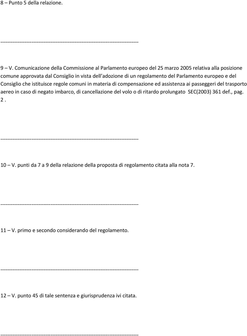 regolamento del Parlamento europeo e del Consiglio che istituisce regole comuni in materia di compensazione ed assistenza ai passeggeri del trasporto aereo in