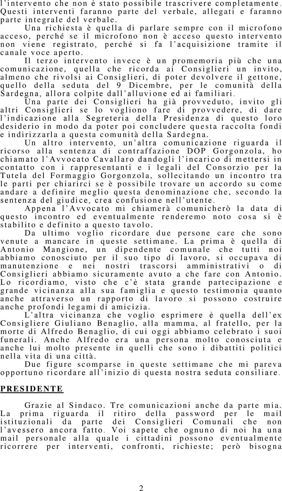 U n a r i c h i e s t a è q u ella d i p a r l are s e m p r e con i l m i crofono acceso, p e r c h é s e i l m i c r o f o n o n o n è acceso q u esto i n t ervento n o n v i en e r e gi s t r ato,