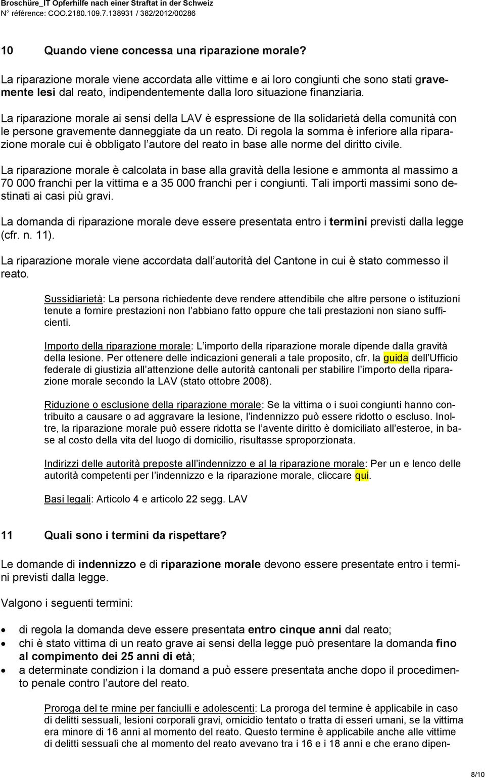 La riparazione morale ai sensi della LAV è espressione de lla solidarietà della comunità con le persone gravemente danneggiate da un reato.