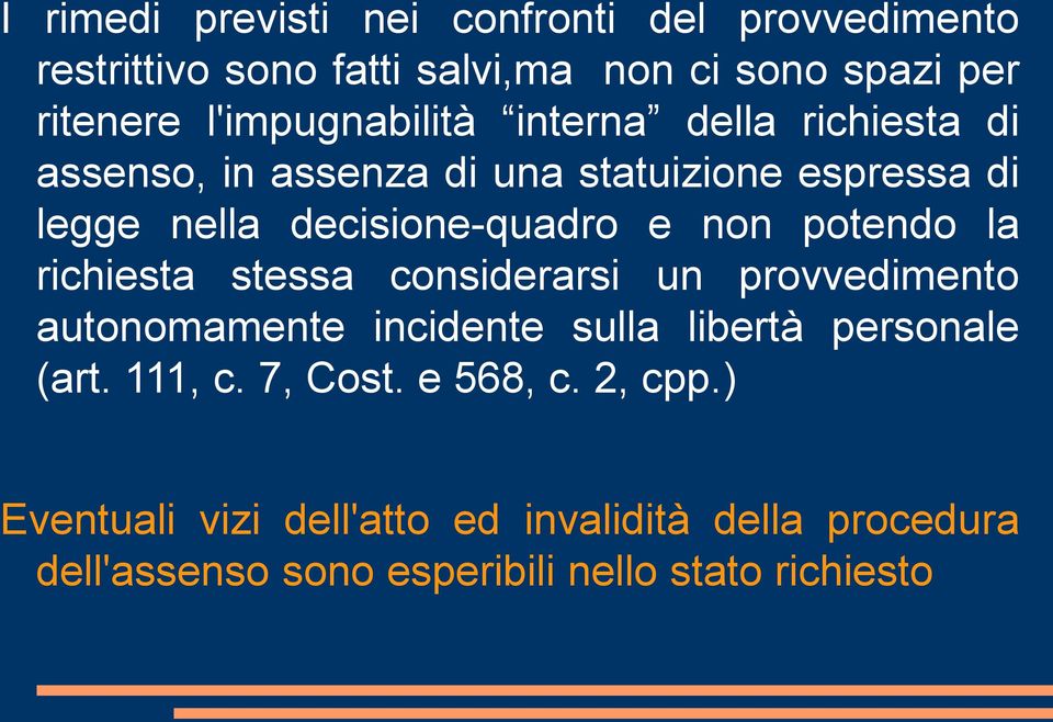 e non potendo la richiesta stessa considerarsi un provvedimento autonomamente incidente sulla libertà personale (art.