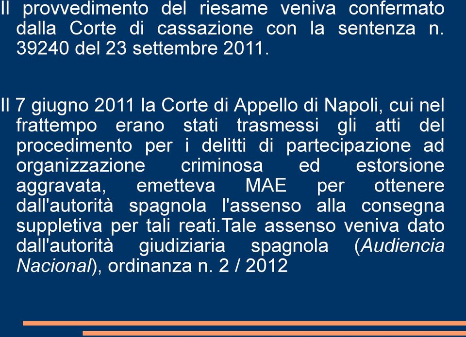 partecipazione ad organizzazione criminosa ed estorsione aggravata, emetteva MAE per ottenere dall'autorità spagnola l'assenso