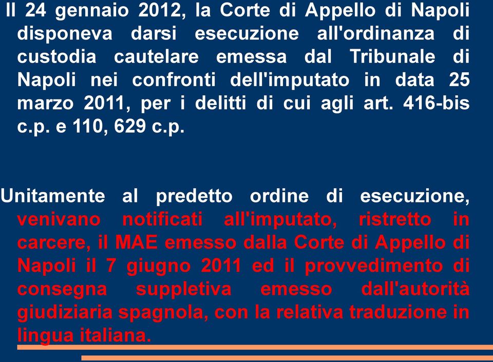 predetto ordine di esecuzione, venivano notificati all'imputato, ristretto in carcere, il MAE emesso dalla Corte di Appello di Napoli il