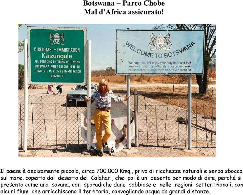 che poi è un deserto per modo di dire, perché si presenta come una savana, con sporadiche