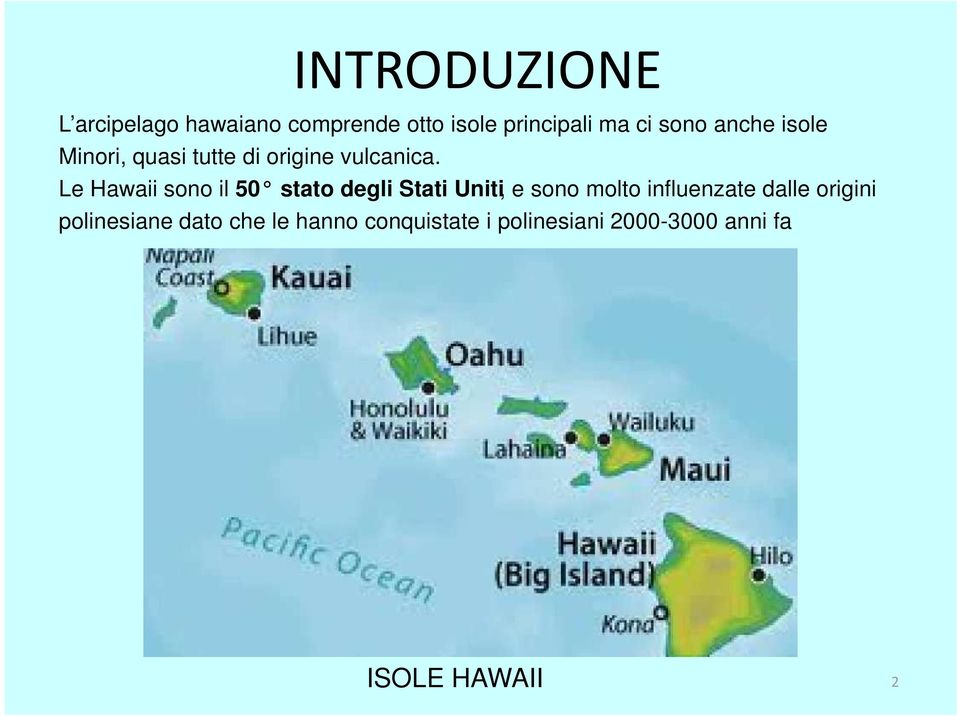 Le Hawaii sono il 50 stato degli Stati Uniti, e sono molto influenzate dalle