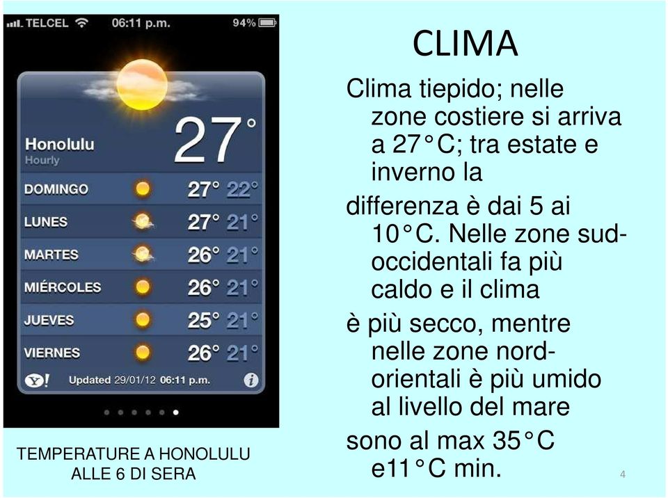 C. Nelle zone sudoccidentali fa più caldo e il clima è più secco, mentre