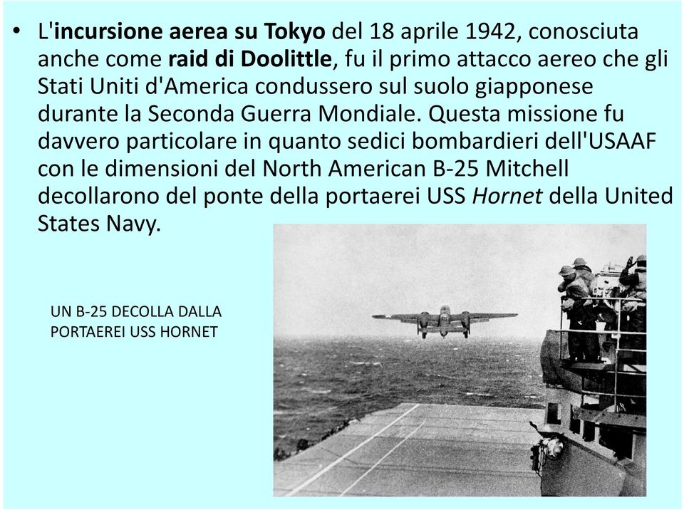 Questa missione fu davvero particolare in quanto sedici bombardieri dell'usaaf con le dimensioni del North American