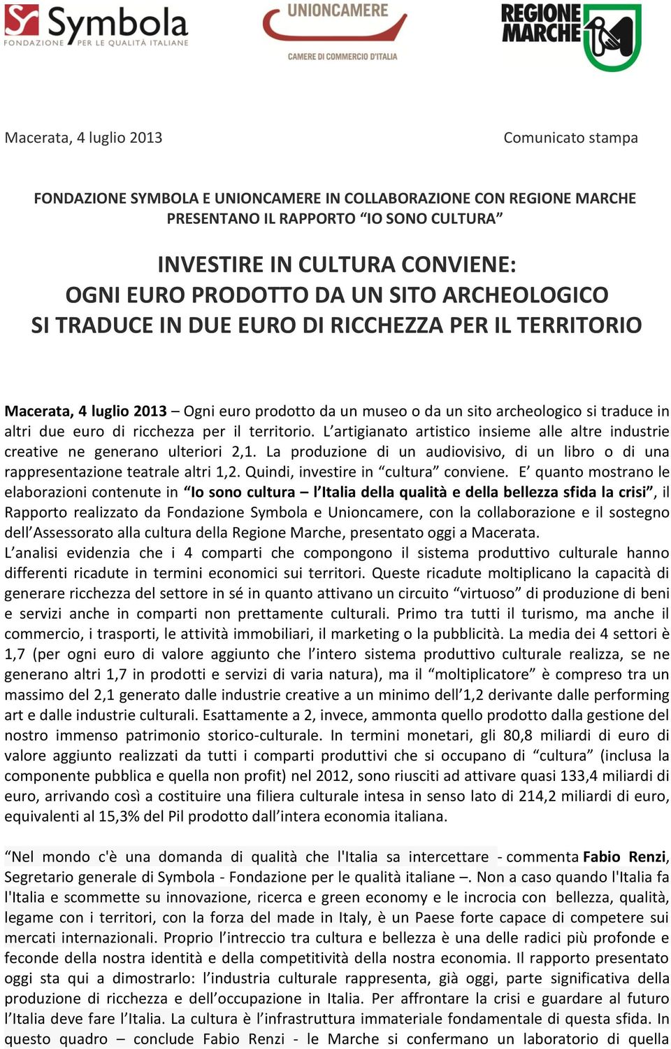 ricchezza per il territorio. L artigianato artistico insieme alle altre industrie creative ne generano ulteriori 2,1.