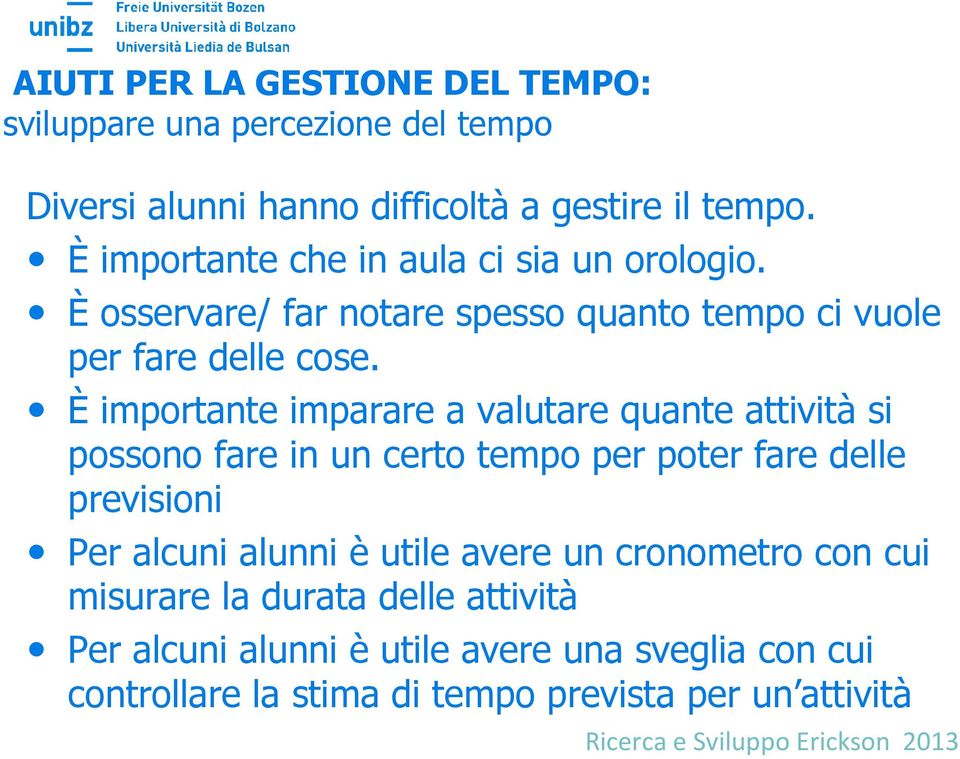 È importante imparare a valutare quante attività si possono fare in un certo tempo per poter fare delle previsioni Per alcuni alunni è utile