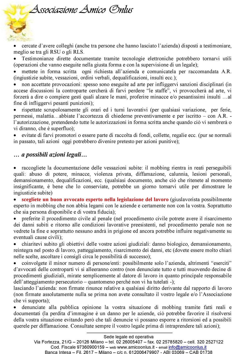 scritta ogni richiesta all azienda e comunicatela per raccomandata A.R. (ingiustizie subite, vessazioni, ordini verbali, dequalificazioni, insulti ecc.