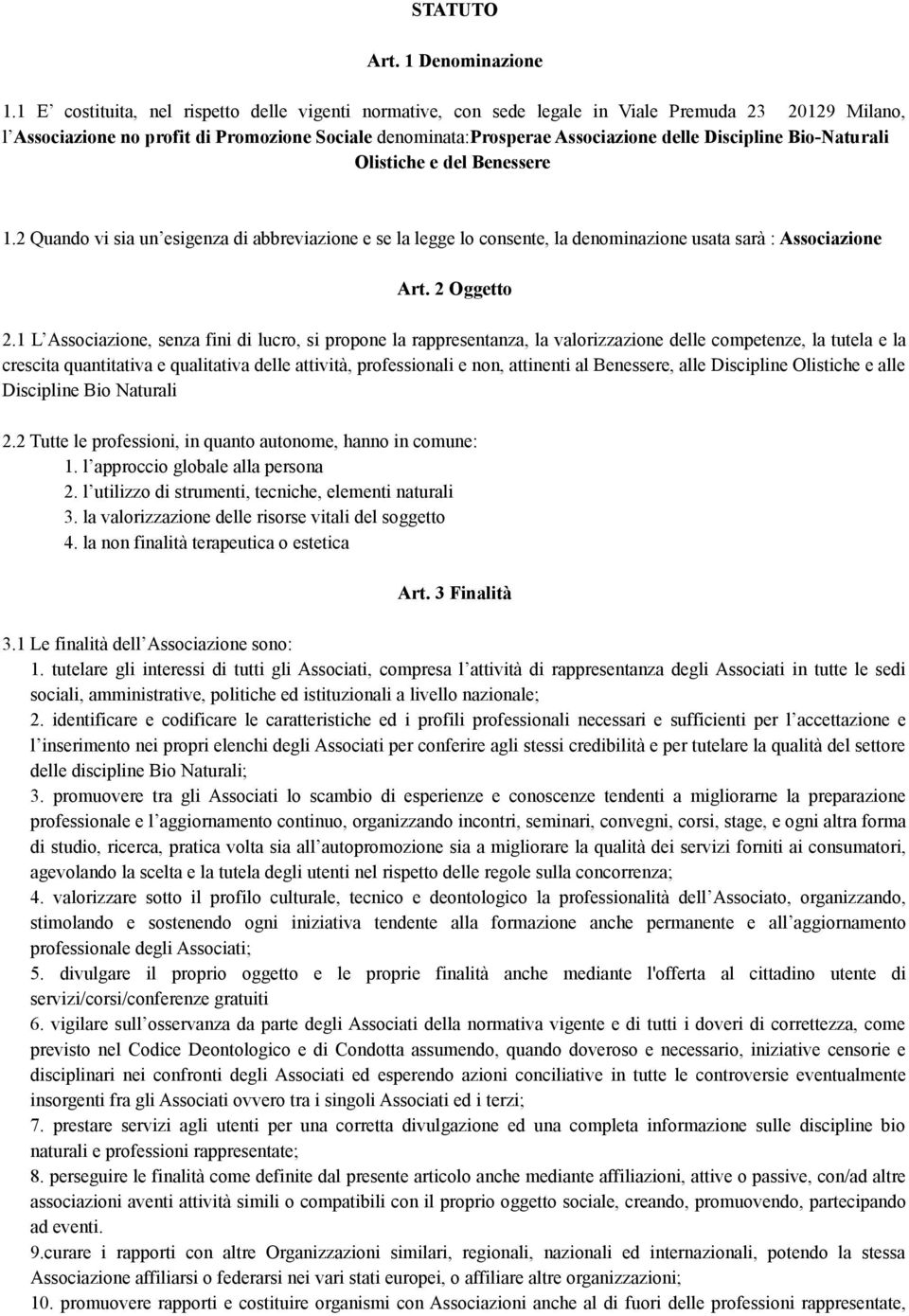 Discipline Bio-Naturali Olistiche e del Benessere 1.2 Quando vi sia un esigenza di abbreviazione e se la legge lo consente, la denominazione usata sarà : Associazione Art. 2 Oggetto 2.