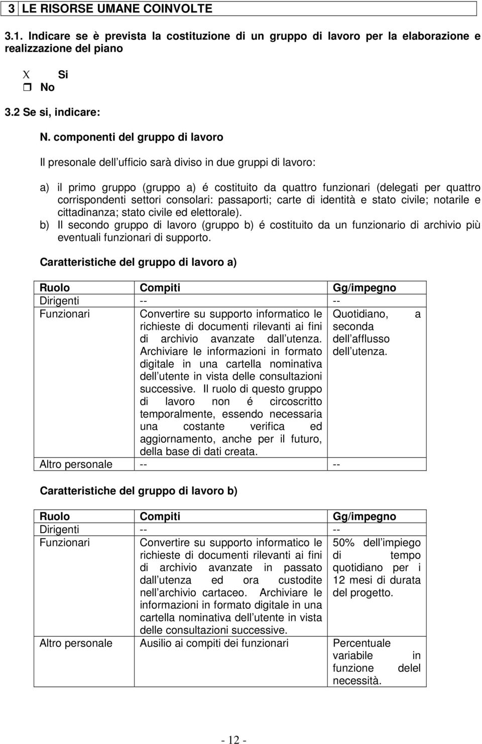 settori consolari: passaporti; carte di identità e stato civile; notarile e cittadinanza; stato civile ed elettorale).