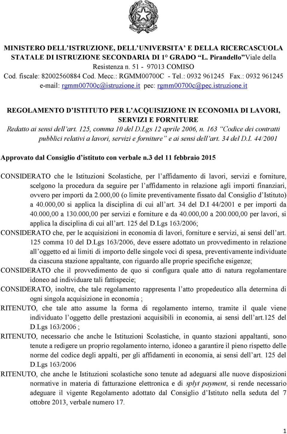 125, comma 10 del D.Lgs 12 aprile 2006, n. 163 Codice dei contratti pubblici relativi a lavori, servizi e forniture e ai sensi dell art. 34 del D.I.