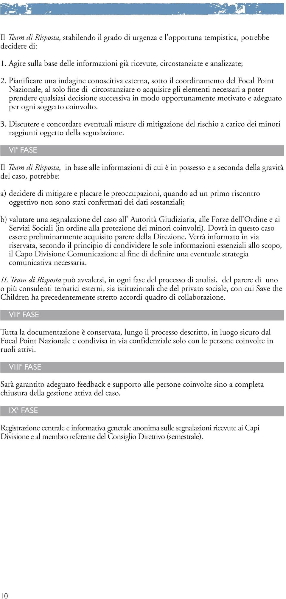 successiva in modo opportunamente motivato e adeguato per ogni soggetto coinvolto. 3.