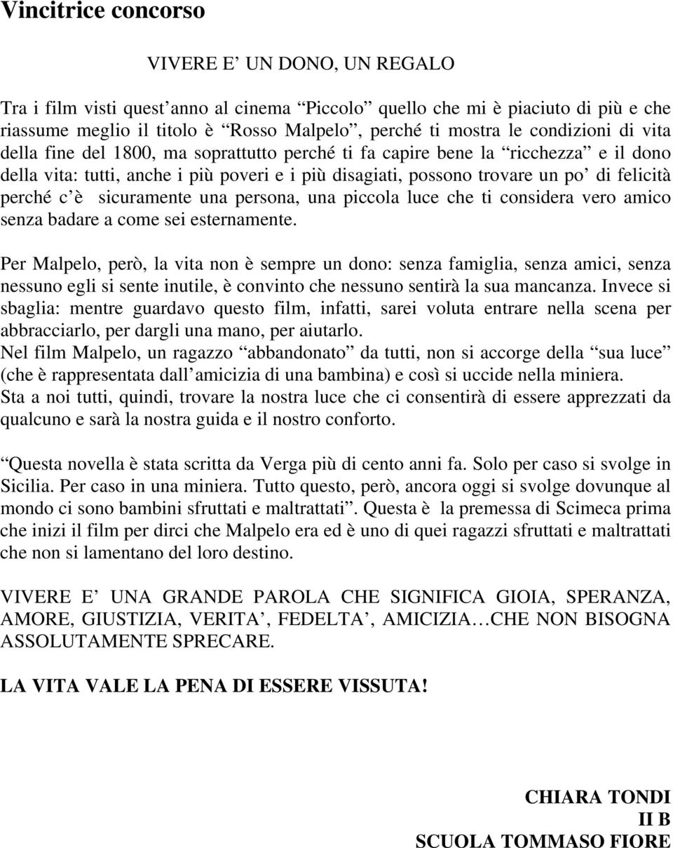 perché c è sicuramente una persona, una piccola luce che ti considera vero amico senza badare a come sei esternamente.