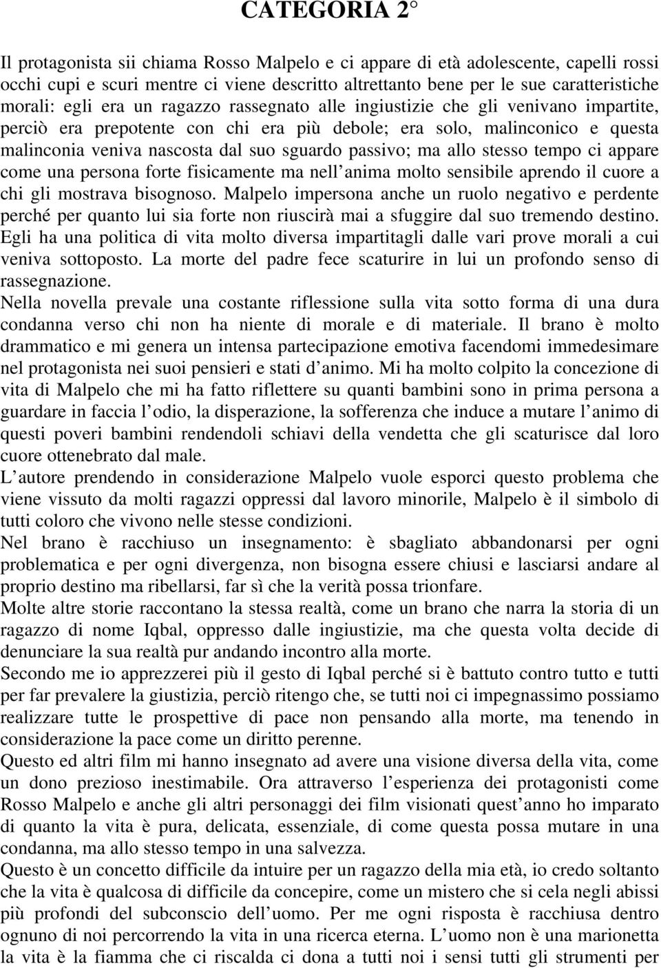 passivo; ma allo stesso tempo ci appare come una persona forte fisicamente ma nell anima molto sensibile aprendo il cuore a chi gli mostrava bisognoso.