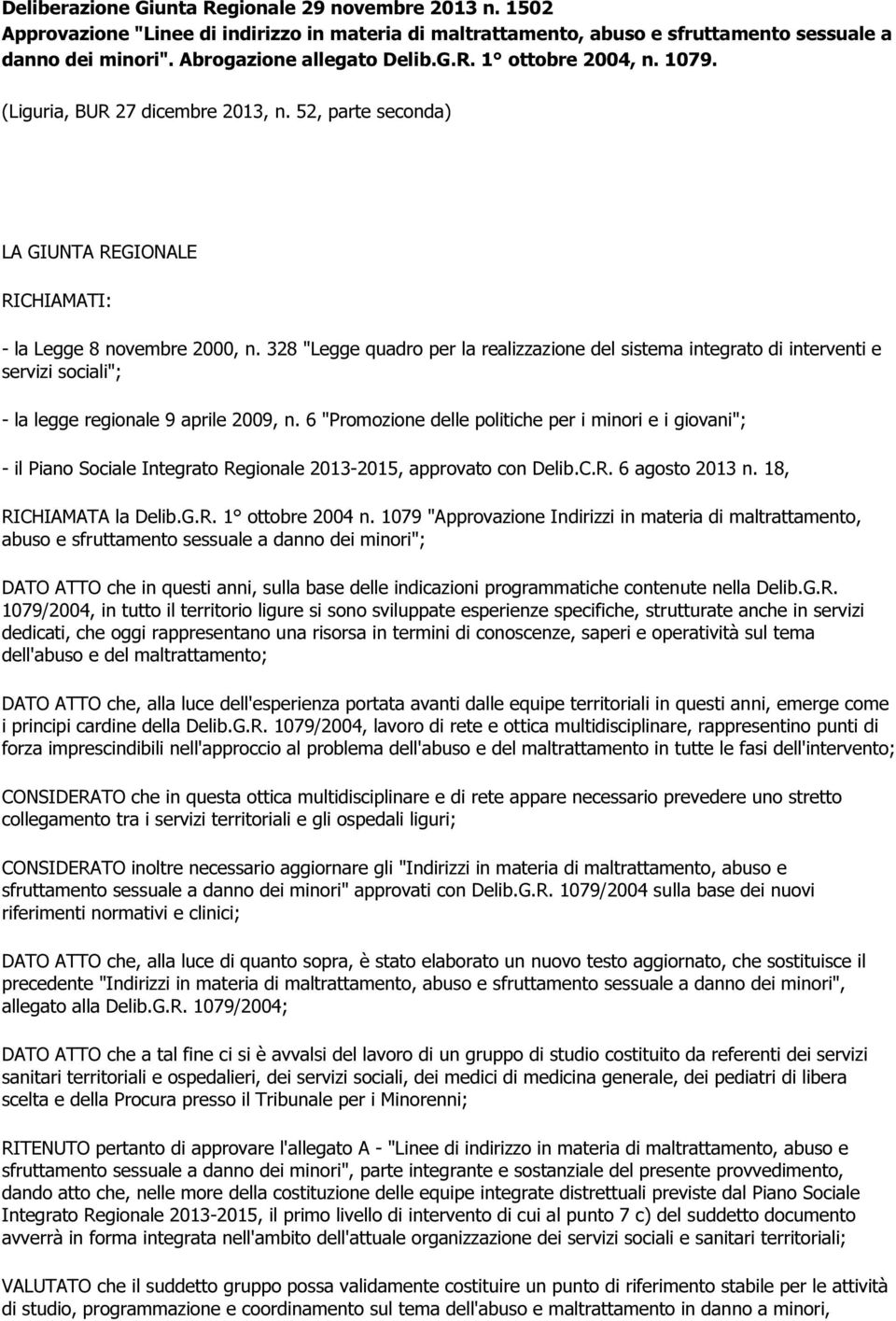 328 "Legge quadro per la realizzazione del sistema integrato di interventi e servizi sociali"; - la legge regionale 9 aprile 2009, n.