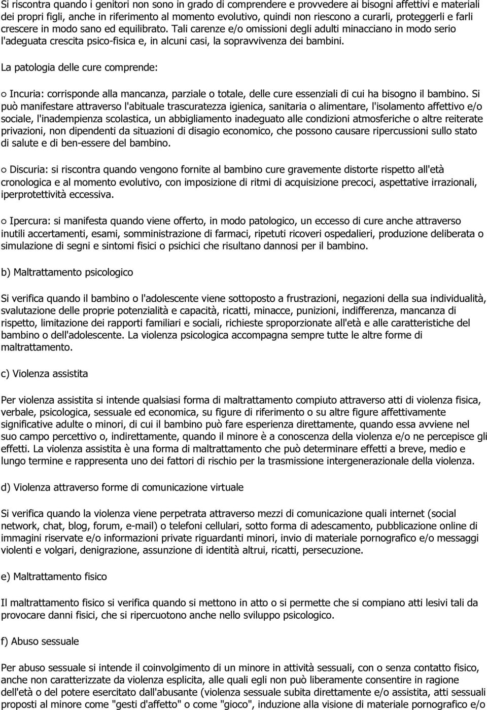 Tali carenze e/o omissioni degli adulti minacciano in modo serio l'adeguata crescita psico-fisica e, in alcuni casi, la sopravvivenza dei bambini.