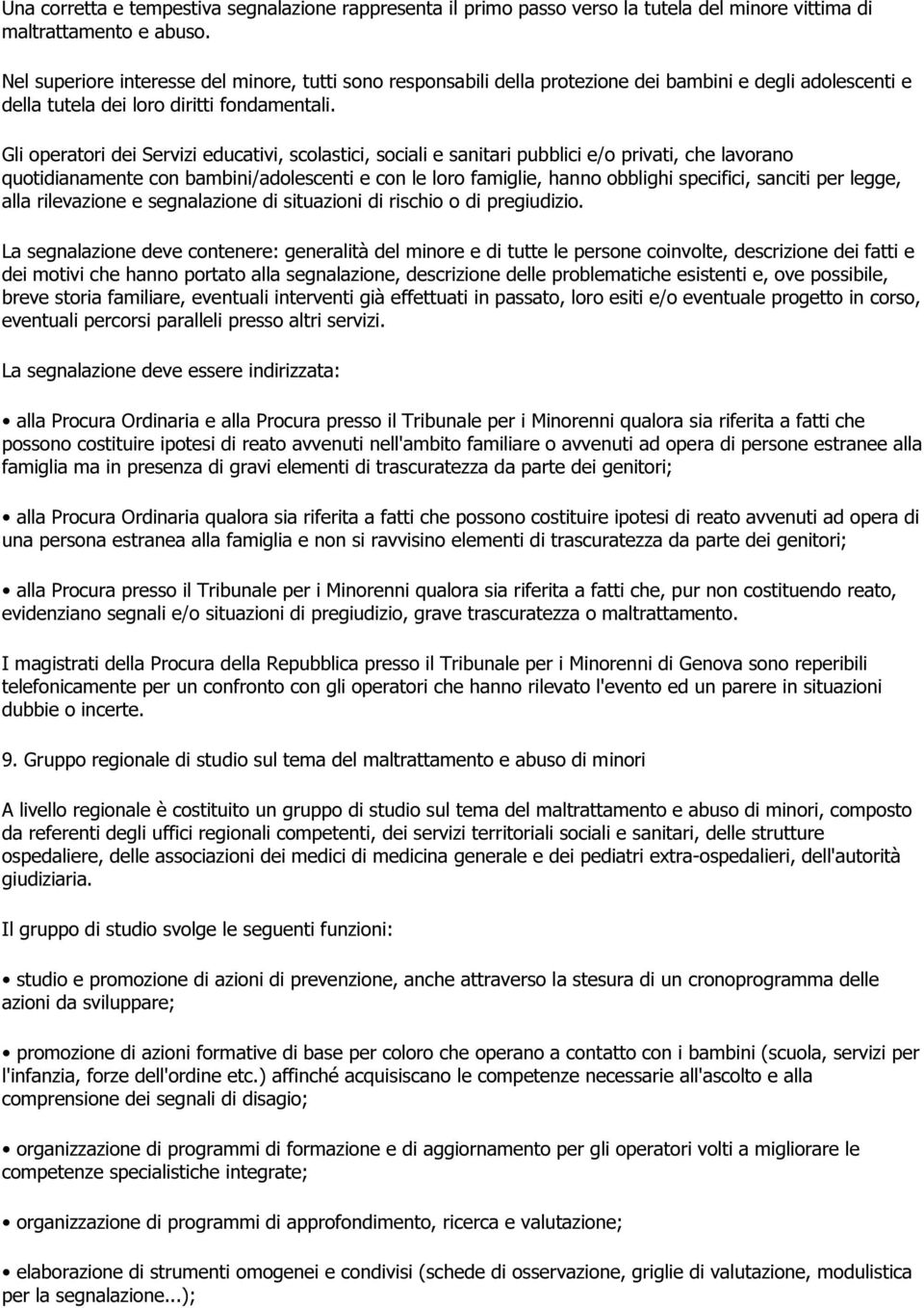 Gli operatori dei Servizi educativi, scolastici, sociali e sanitari pubblici e/o privati, che lavorano quotidianamente con bambini/adolescenti e con le loro famiglie, hanno obblighi specifici,