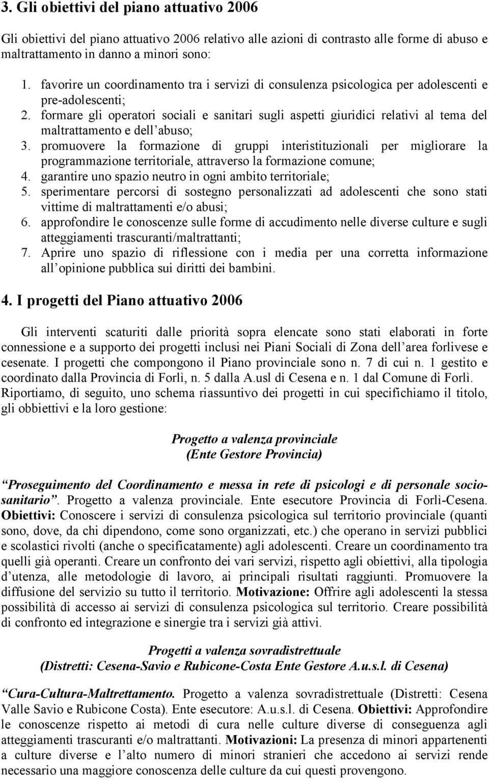 formare gli operatori sociali e sanitari sugli aspetti giuridici relativi al tema del maltrattamento e dell abuso; 3.