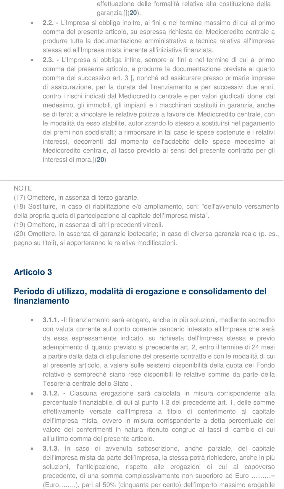 amministrativa e tecnica relativa all'impresa stessa ed all'impresa mista inerente all'iniziativa finanziata. 2.3.