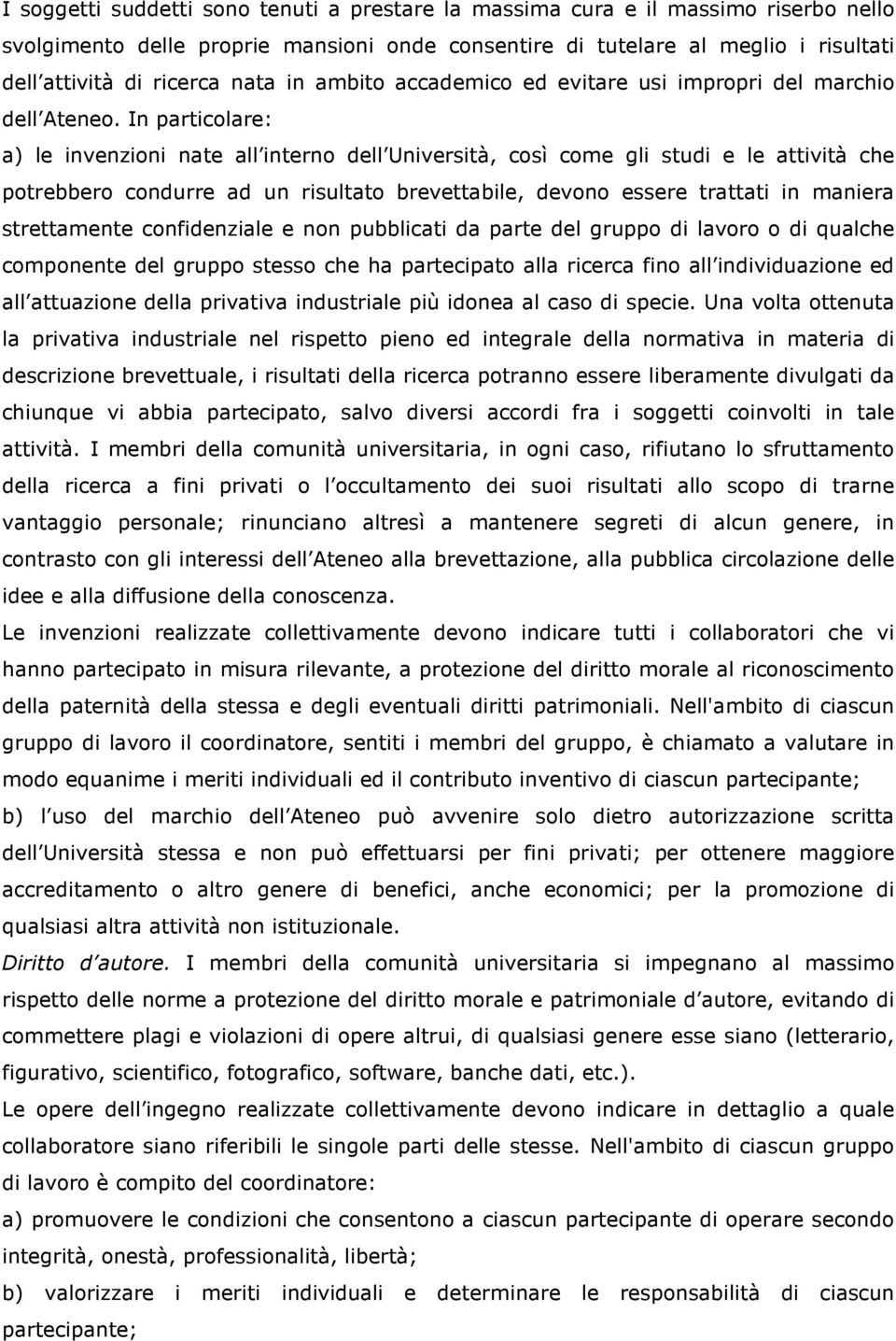 In particolare: a) le invenzioni nate all interno dell Università, così come gli studi e le attività che potrebbero condurre ad un risultato brevettabile, devono essere trattati in maniera