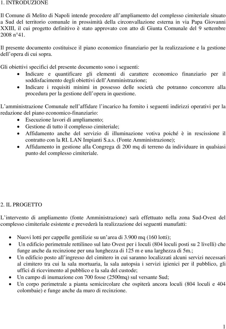 Il presente documento costituisce il piano economico finanziario per la realizzazione e la gestione dell opera di cui sopra.