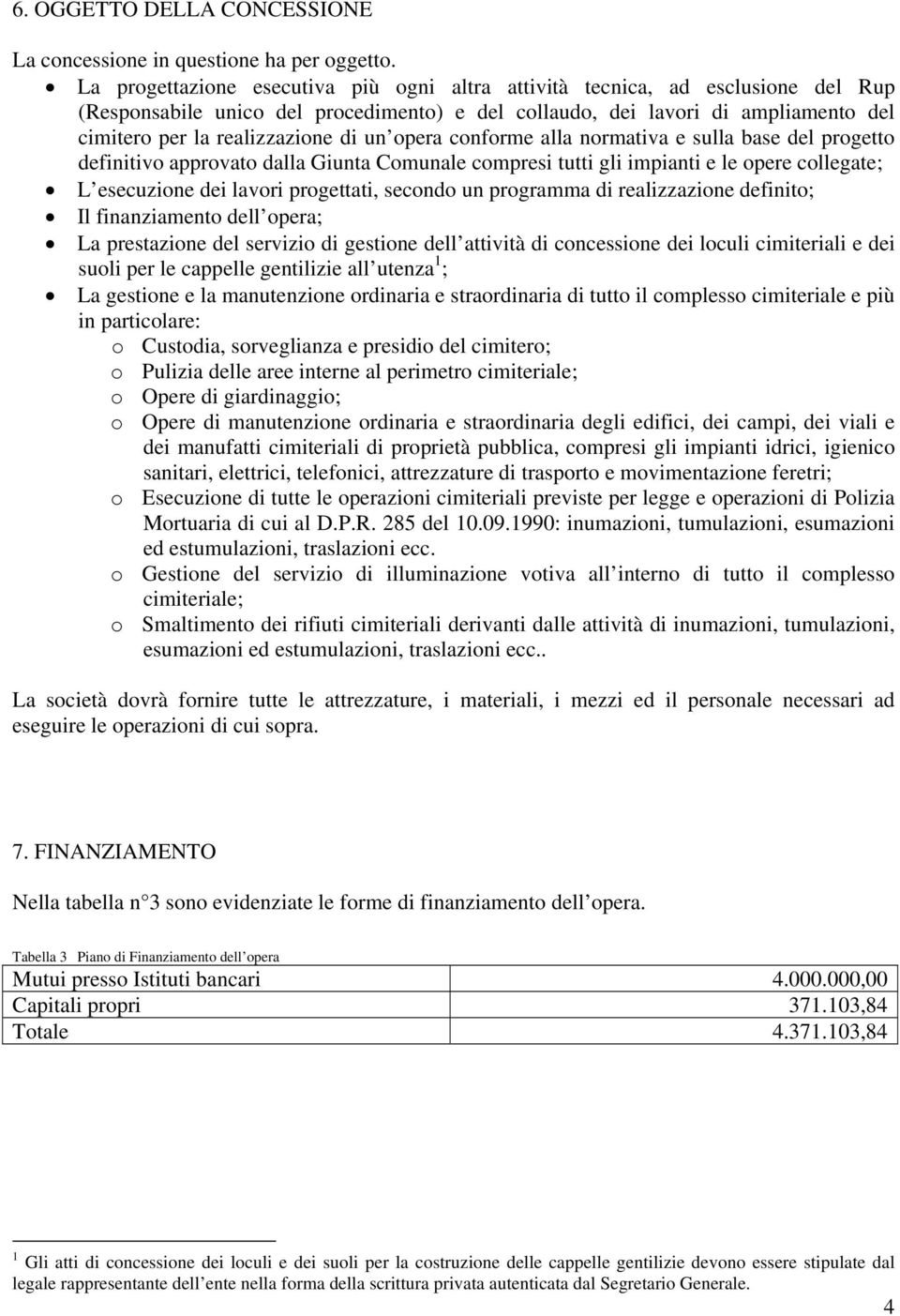 un opera conforme alla normativa e sulla base del progetto definitivo approvato dalla Giunta Comunale compresi tutti gli impianti e le opere collegate; L esecuzione dei lavori progettati, secondo un